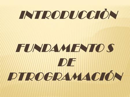 INTRODUCCIÒN FUNDAMENTO S DE PTROGRAMACIÓN Conjunto de instrucciones creadas en un lenguaje de programación que guarda un orden lógico y secuencial.