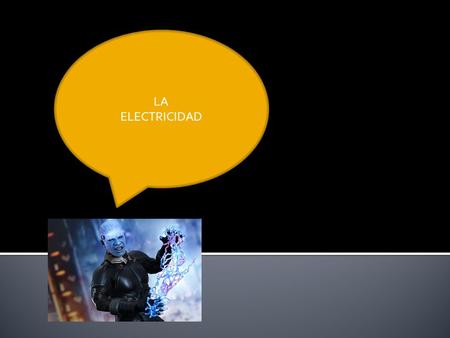 LA ELECTRICIDAD. AHORA DESCUBRIRAS: LA RELACION ENTRE LA CARGA ELECTRICA Y LA MATERIA. Y LA CORRIENTE ELECTRICA.