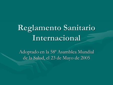 Reglamento Sanitario Internacional Adoptado en la 58ª Asamblea Mundial de la Salud, el 23 de Mayo de 2005.