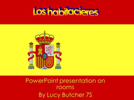 PowerPoint presentation on rooms By Lucy Butcher 7S.