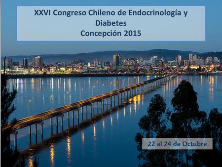 XXVI Congreso Chileno de Endocrinología y Diabetes Concepción 2015