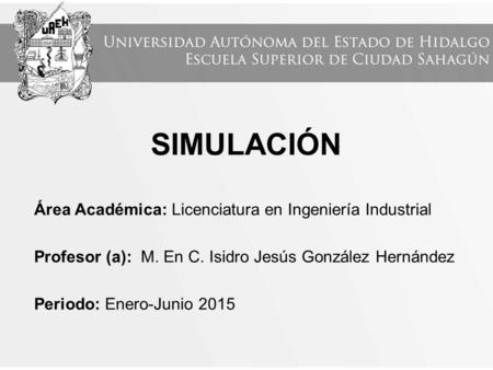 Simulación Área Académica: Licenciatura en Ingeniería Industrial