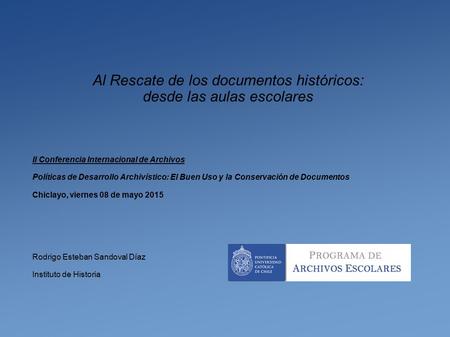 Al Rescate de los documentos históricos: desde las aulas escolares II Conferencia Internacional de Archivos Políticas de Desarrollo Archivístico: El Buen.