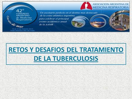 RETOS Y DESAFIOS DEL TRATAMIENTO DE LA TUBERCULOSIS.
