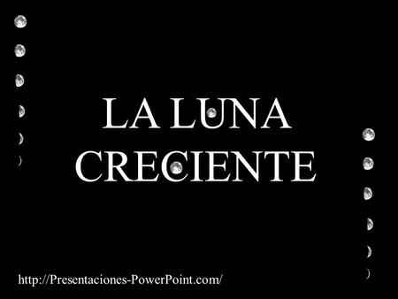 LA LUNA CRECIENTE http://Presentaciones-PowerPoint.com/