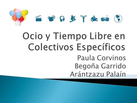 Paula Corvinos Begoña Garrido Arántzazu Palaín        