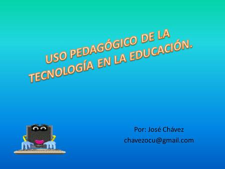 USO PEDAGÓGICO DE LA TECNOLOGÍA EN LA EDUCACIÓN.