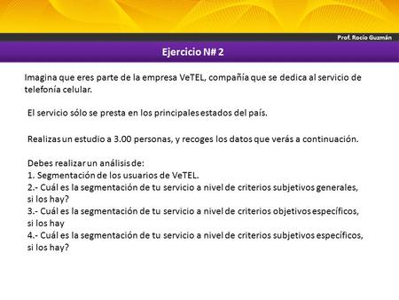 Prof. Rocío Guzmán El servicio sólo se presta en los principales estados del país. Ejercicio N# 2 Imagina que eres parte de la empresa VeTEL, compañía.