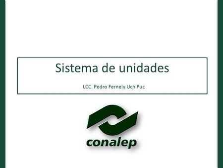 Sistema de unidades LCC. Pedro Fernely Uch Puc