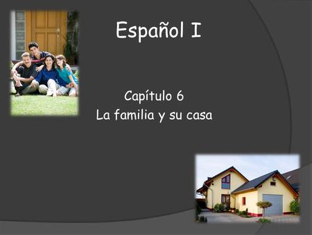 Capítulo 6 La familia y su casa