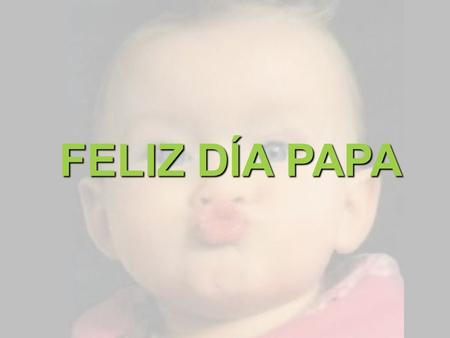 FELIZ DÍA PAPA.