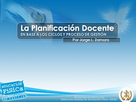 La Planificación Docente EN BASE A LOS CICLOS Y PROCESO DE GESTIÓN Por Jorge L. Zamora.