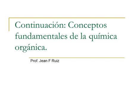 Continuación: Conceptos fundamentales de la química orgánica.