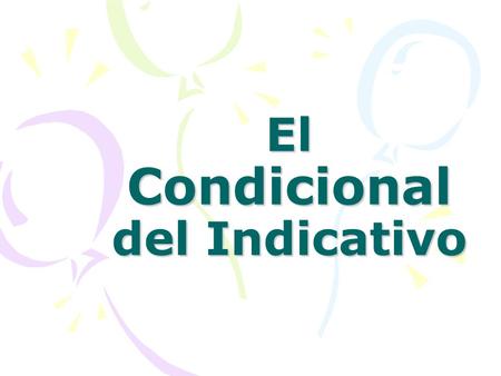 El Condicional del Indicativo