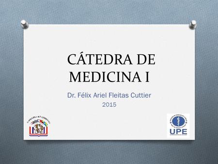 CÁTEDRA DE MEDICINA I Dr. Félix Ariel Fleitas Cuttier 2015.
