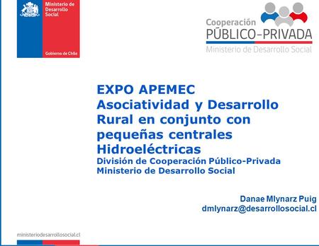 EXPO APEMEC Asociatividad y Desarrollo Rural en conjunto con pequeñas centrales Hidroeléctricas División de Cooperación Público-Privada Ministerio de Desarrollo.