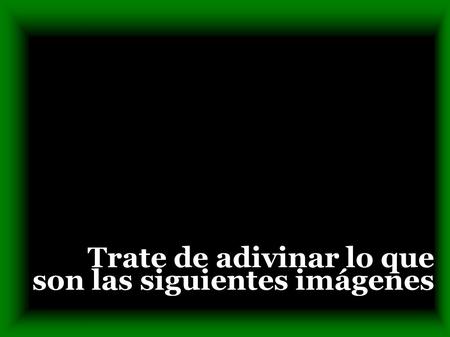 Trate de adivinar lo que son las siguientes imágenes.