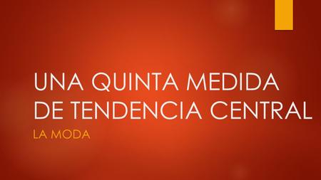 UNA QUINTA MEDIDA DE TENDENCIA CENTRAL