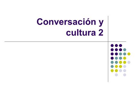 Conversación y cultura 2. AGENDA Tarea en la página de web Adivina mi país… TAREA para el viernes.