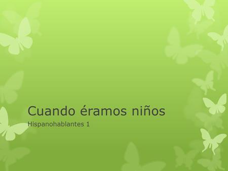 Cuando éramos niños Hispanohablantes 1. 1-20 1.Los bloques 2.La colección 3.La cuerda 4.El Dinosaurio 5.La muñeca 6.El muñeco 7.El Oso de Peluche 8.Los.