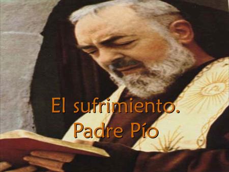 El sufrimiento. Padre Pío.