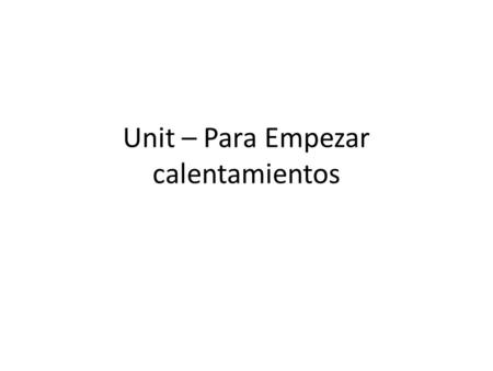 Unit – Para Empezar calentamientos. # 1 CHOOSE the correct form of the verb then CONJUGATE the verb using the present tense 1.Yo__________ (levantar/