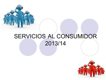 SERVICIOS AL CONSUMIDOR 2013/14. TRABAJO ELABORADO POR ANTONIO ALUMNO SERVICIOS AL CONSUMIDOR.