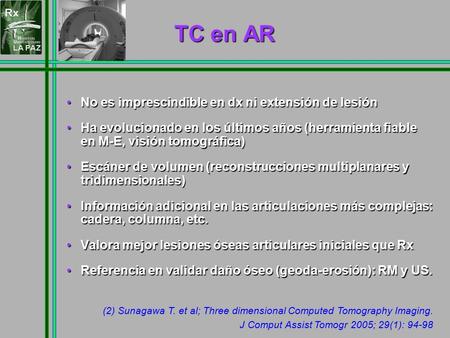 TC en AR No es imprescindible en dx ni extensión de lesiónNo es imprescindible en dx ni extensión de lesión Ha evolucionado en los últimos años (herramienta.