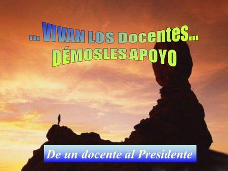 De un docente al Presidente Señor Gobernante: Usted es un gobernador, yo soy un docente.