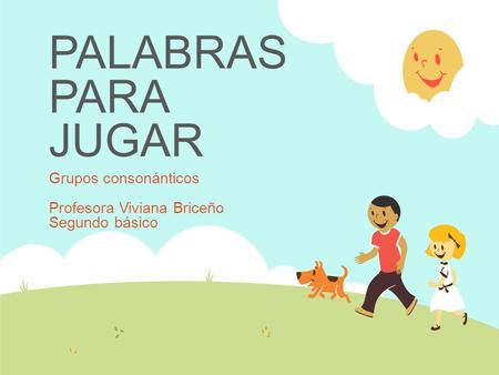 Grupos consonánticos Profesora Viviana Briceño Segundo básico