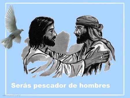 Serás pescador de hombres