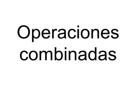 Operaciones combinadas