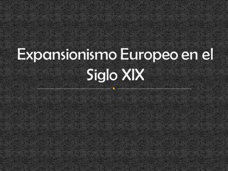 Expansionismo Europeo en el Siglo XIX
