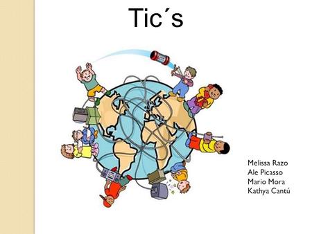 Tic´s Melissa Razo Ale Picasso Mario Mora Kathya Cantú.