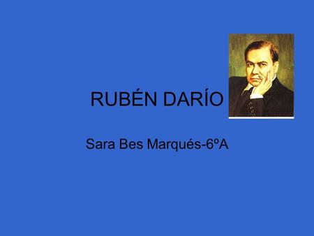 RUBÉN DARÍO Sara Bes Marqués-6ºA.