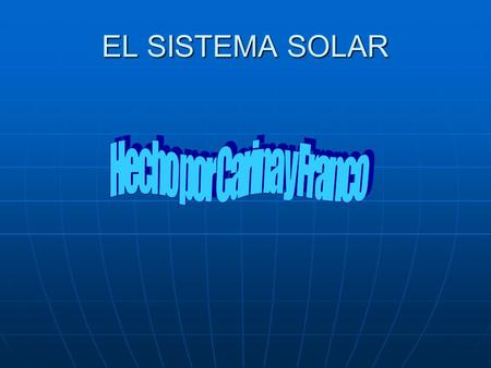 EL SISTEMA SOLAR. El sistema solar Toda la información del sistema solar.