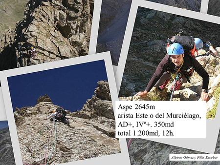 Aspe 2645m arista Este o del Murciélago, AD+, IVº+. 350md total 1.200md, 12h. Alberto Gómez y Félix Escobar.