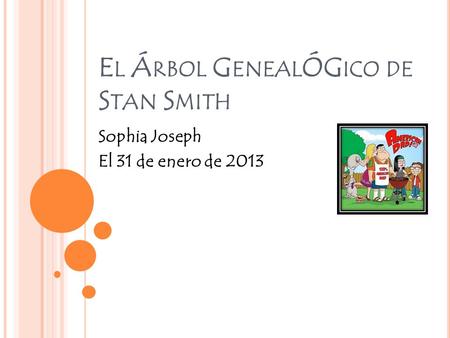 E L Á RBOL G ENEAL ÓG ICO DE S TAN S MITH Sophia Joseph El 31 de enero de 2013.