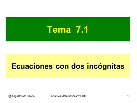 @ Angel Prieto BenitoApuntes Matemáticas 2º ESO1 Tema 7.1 Ecuaciones con dos incógnitas.