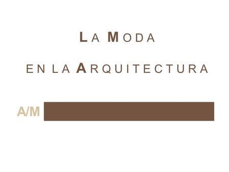 L A M O D A E N L A A R Q U I T E C T U R A