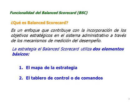 La estrategia el Balanced Scorecard utiliza dos elementos básicos: