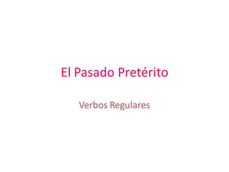 El Pasado Pretérito Verbos Regulares Base de Verbo + Yo Tú Ud. El Ella Nosotros Uds. Ellos ARER / IR -é-é -aste -ó-ó -ó-ó -ó-ó -amos -aron -í-í -iste.