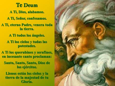 Te Deum A Ti, Dios, alabamos. A Ti, Señor, confesamos.