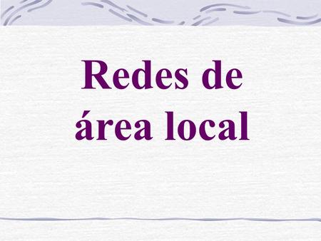 Redes de área local.
