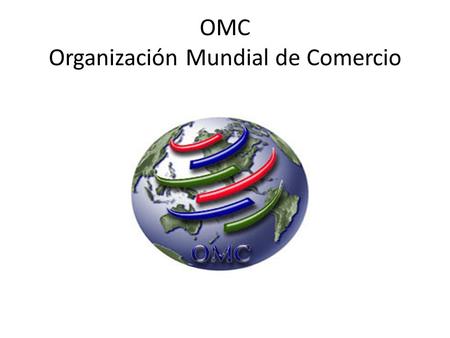 OMC Organización Mundial de Comercio