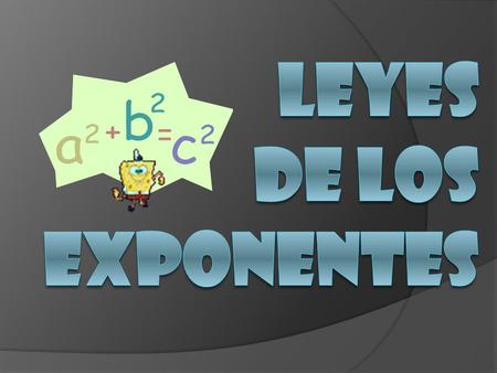 LEYES DE LOS EXPONENTES