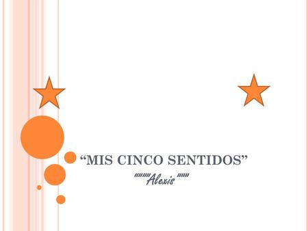 “MIS CINCO SENTIDOS” “”””Alexis”””.