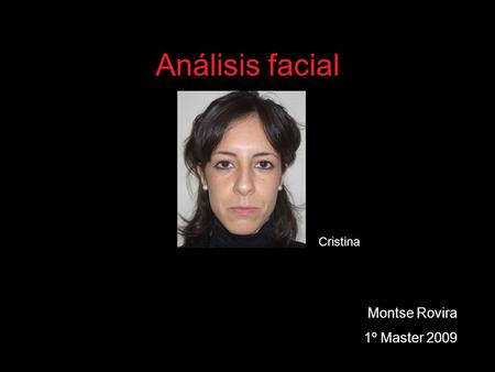 Análisis facial Cristina Montse Rovira 1º Master 2009.