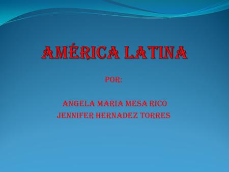 POR: ANGELA MARIA MESA RICO JENNIFER HERNADEZ TORRES.