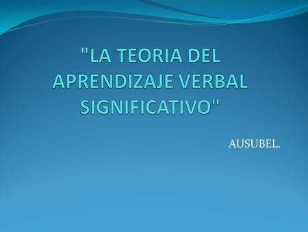 LA TEORIA DEL APRENDIZAJE VERBAL SIGNIFICATIVO